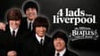 Promotional image for 4 Lads From Liverpool