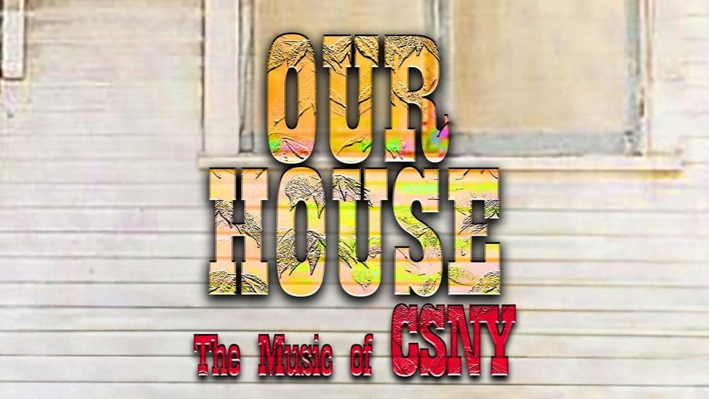 Promotional image for Our House: The Music Of Crosby, Stills, Nash & Young